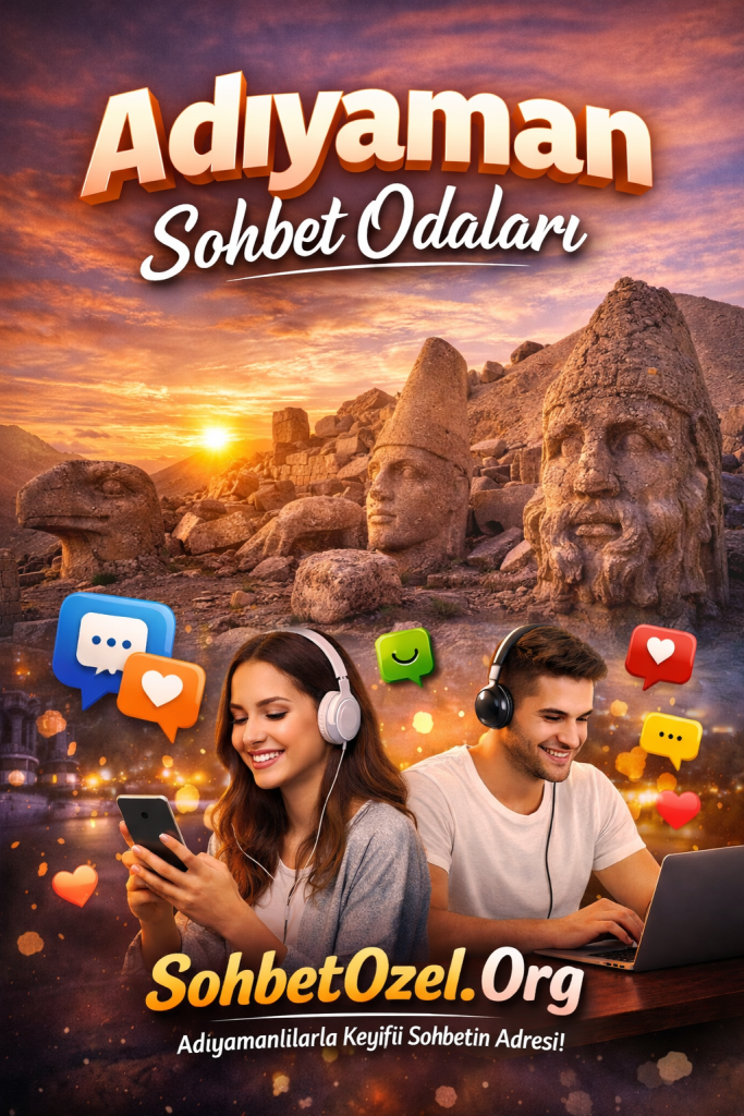 Adıyaman Canlı Sohbet Odaları – Adıyaman Chat Keyfi