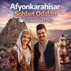 Afyonkarahisar Sohbet Odaları – Afyon Chat ve Muhabbet