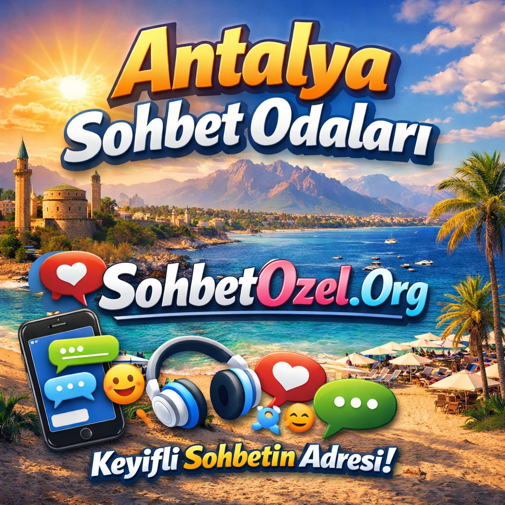 Antalya Sohbet Odaları – Antalya Canlı Chat Dünyası