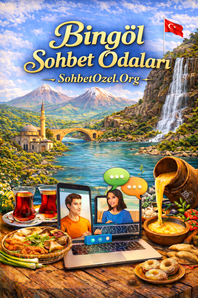 Bingöl Sohbet Odaları – Bingöl Canlı Sohbet
