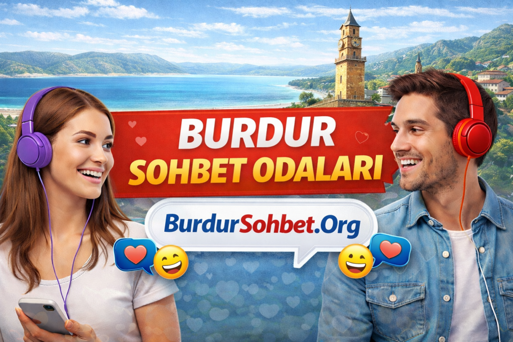 Burdur Sohbet Odaları – Burdur Canlı Muhabbet