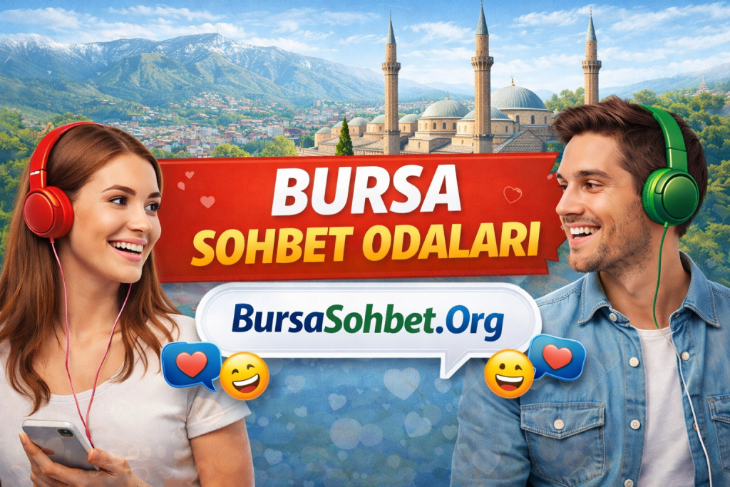 Bursa Sohbet Odaları – Bursa Online Sohbet Keyfi
