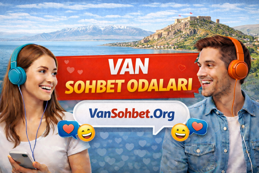 Van Sohbet Odaları – Van Online Chat