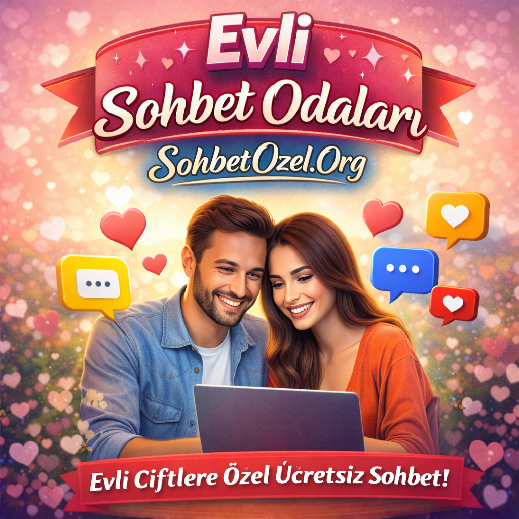 Evli Sohbet Odaları – Evli Kişiler İçin Özel Sohbet Alanı