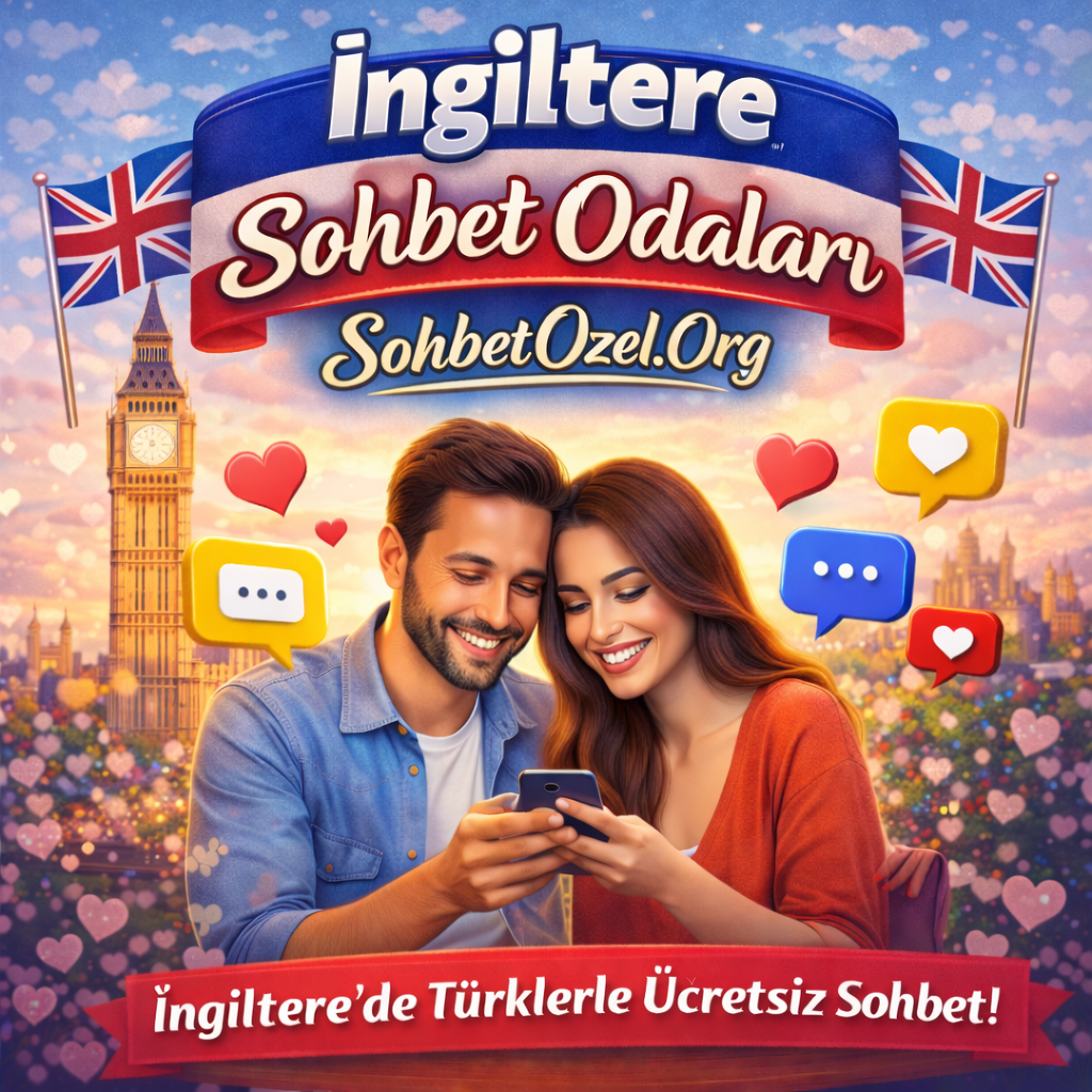 İngiltere Sohbet Odaları ile Yeni İnsanlarla Tanış
