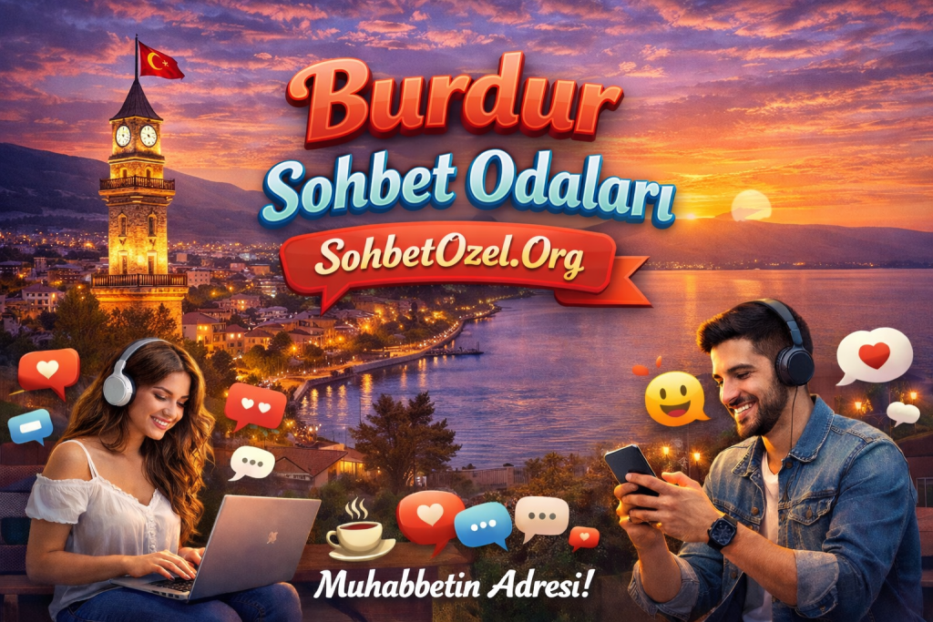 Burdur Sohbet Odaları – Burdur Canlı Muhabbet