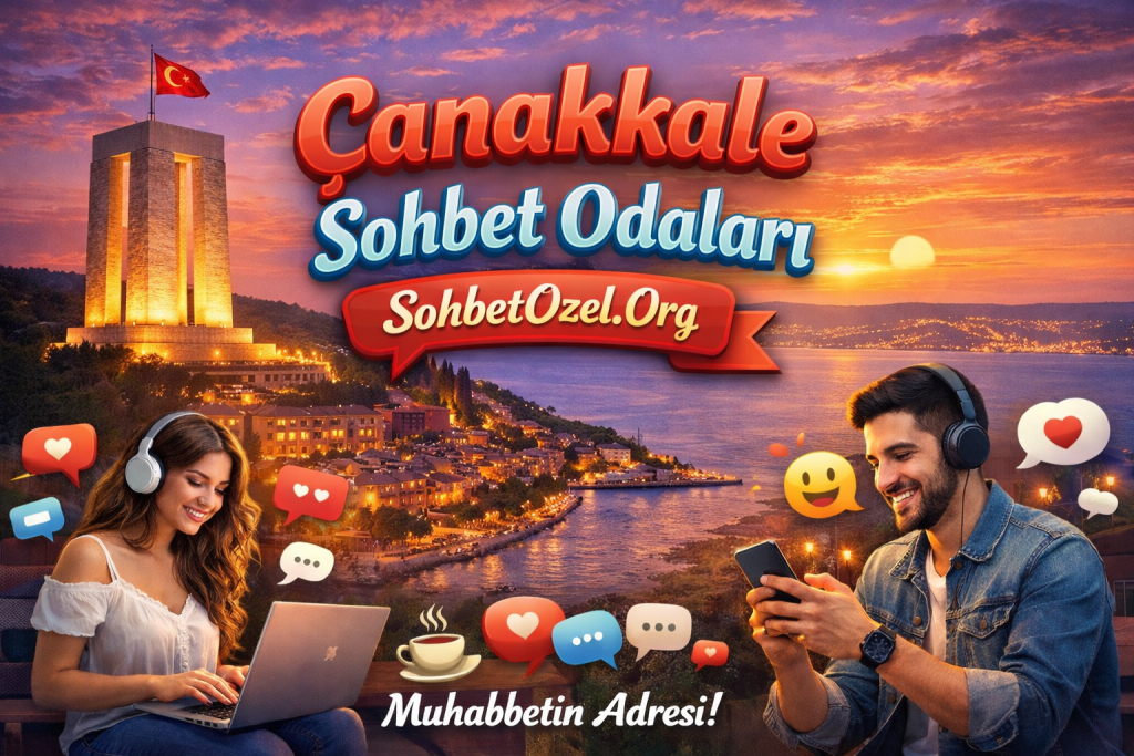 Çanakkale Sohbet Odaları – Çanakkale Chat Odaları