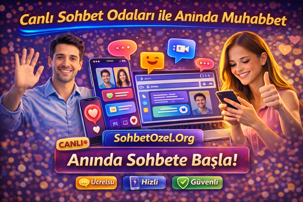 Canlı Sohbet Odaları ile Anında Muhabbet
