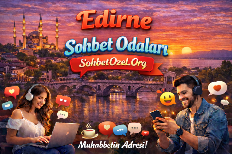 Edirne Sohbet Odaları