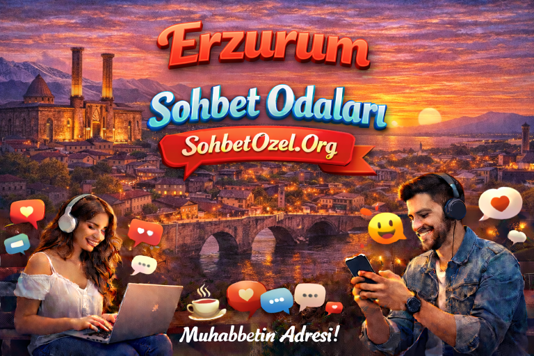 Erzurum sohbet odaları