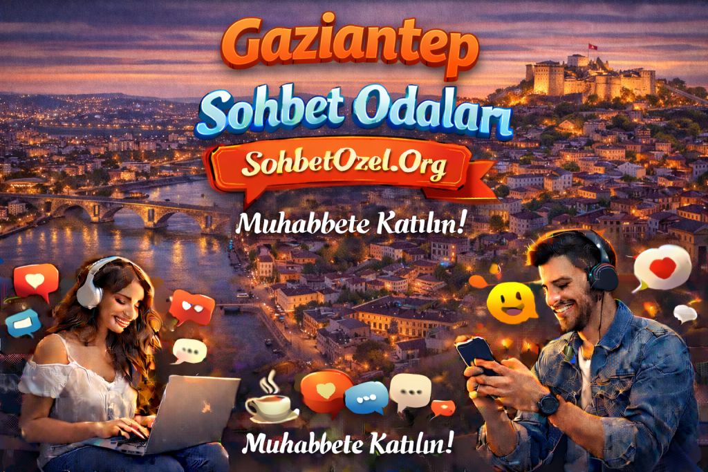 Gaziantep Sohbet Odaları – Gaziantep Online Sohbet