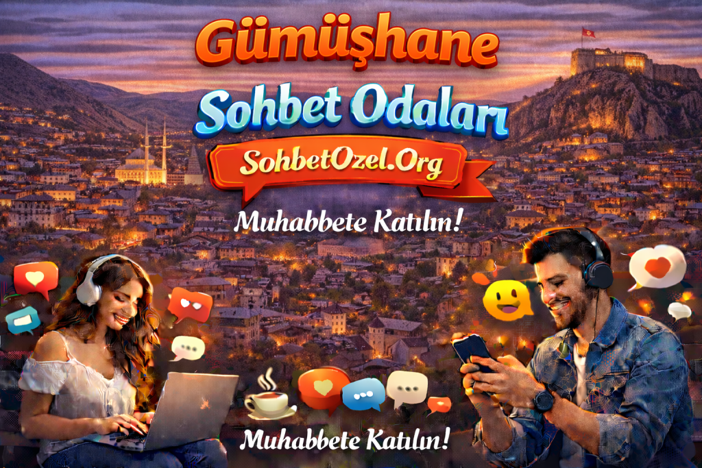 Gümüşhane Sohbet Odaları – Gümüşhane Chat