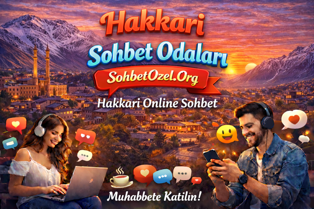 Hakkari Sohbet Odaları – Hakkari Online Sohbet