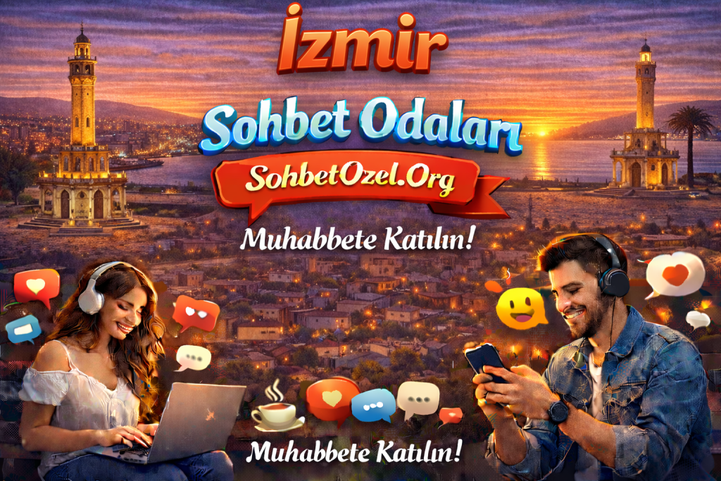 İzmir Sohbet Odaları – İzmir Online Chat Keyfi