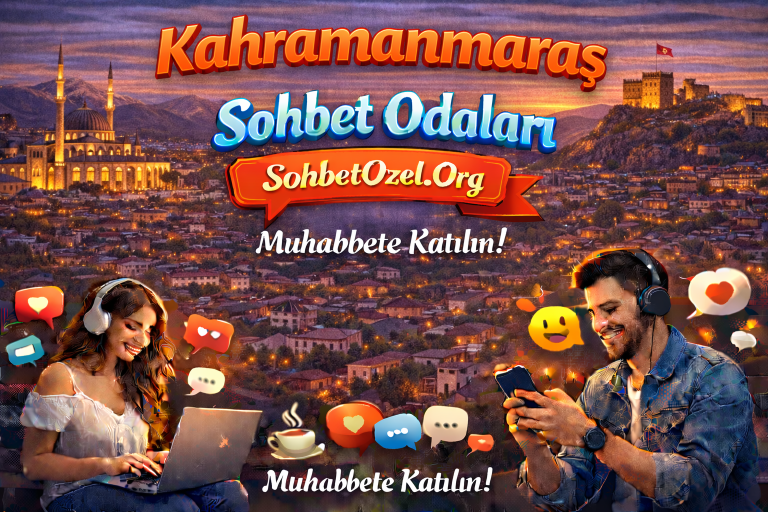 Kahramanmaraş Sohbet Odaları