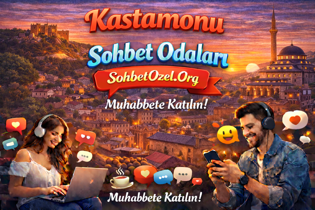 Kastamonu Sohbet Odaları – Kastamonu Chat