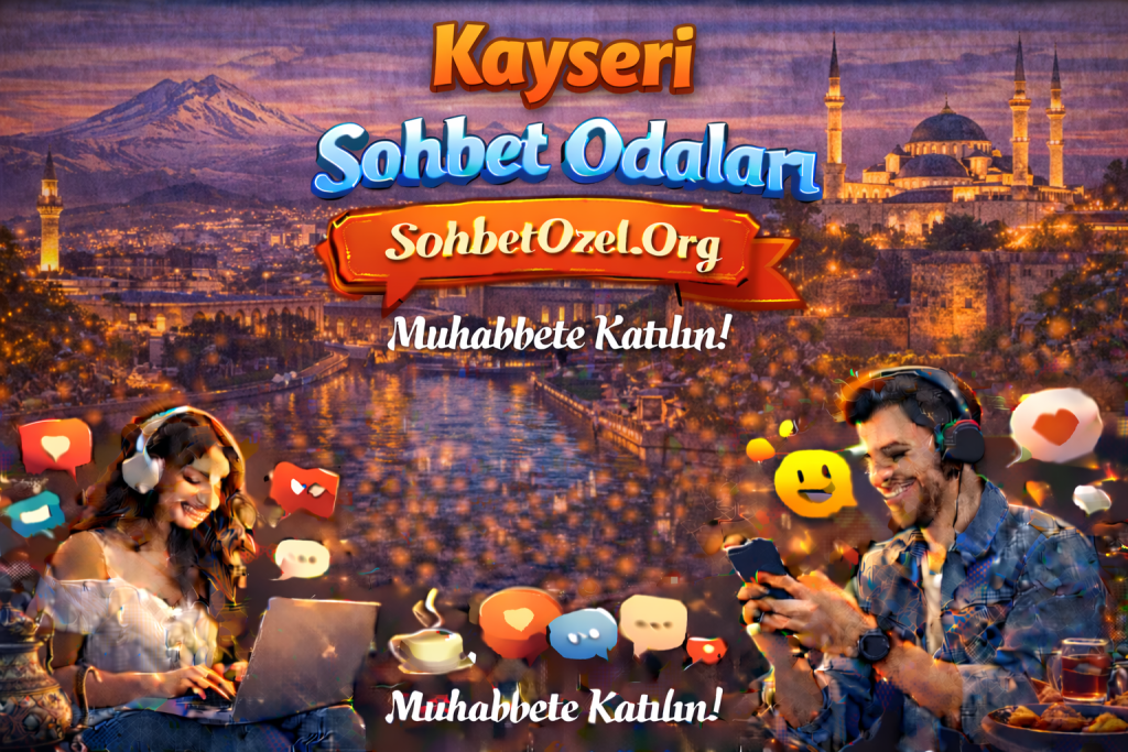 Kayseri Sohbet Odaları – Kayseri Online Sohbet Keyfi