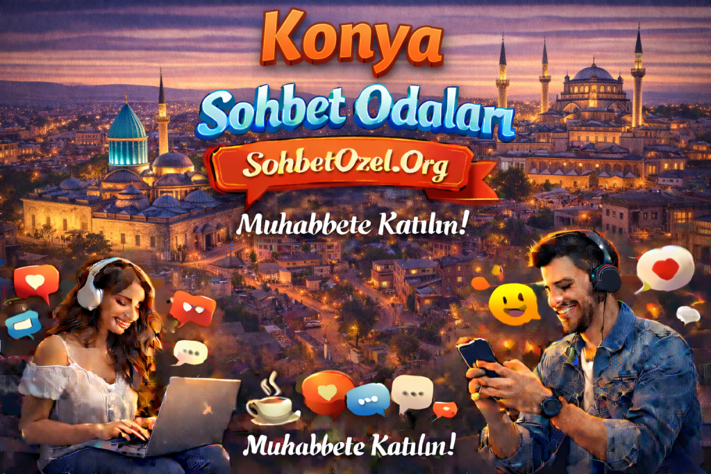 Konya Sohbet Odaları – Konya Online Sohbet