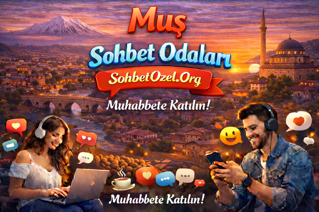 Muş Sohbet Odaları – Muş Sohbet Platformu