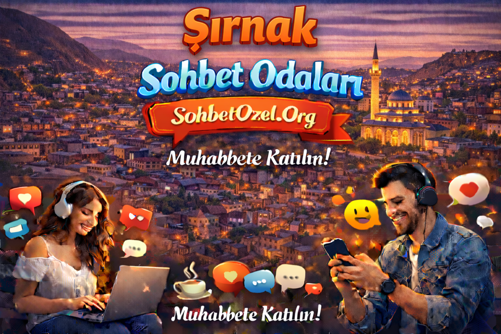 Şırnak Sohbet Odaları – Şırnak Canlı Sohbet