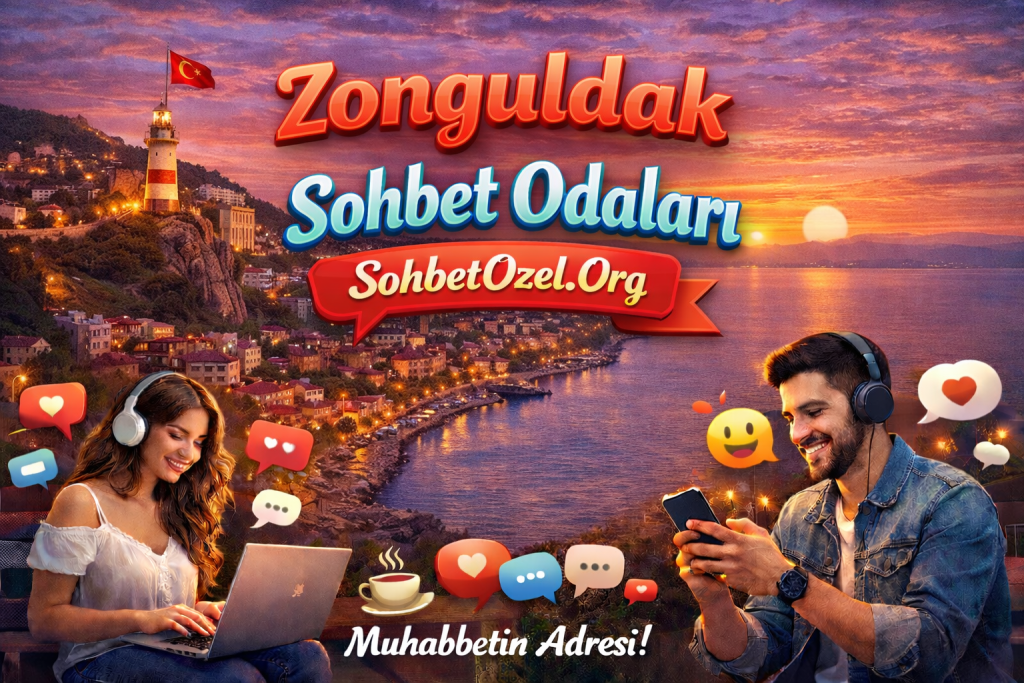 Zonguldak Sohbet Odaları – Zonguldak Online Muhabbet